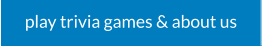 play trivia games & about us